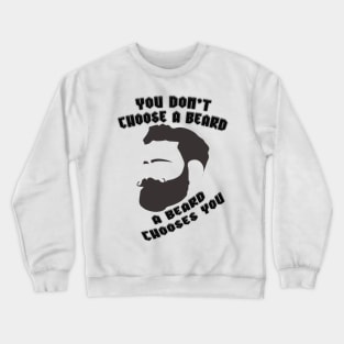 A Beard Chooses You Crewneck Sweatshirt